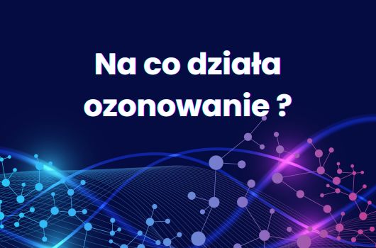 na co działa ozonowanie